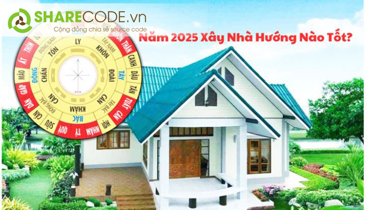 hướng xây nhà, phong thủy xây nhà, xây nhà 2025