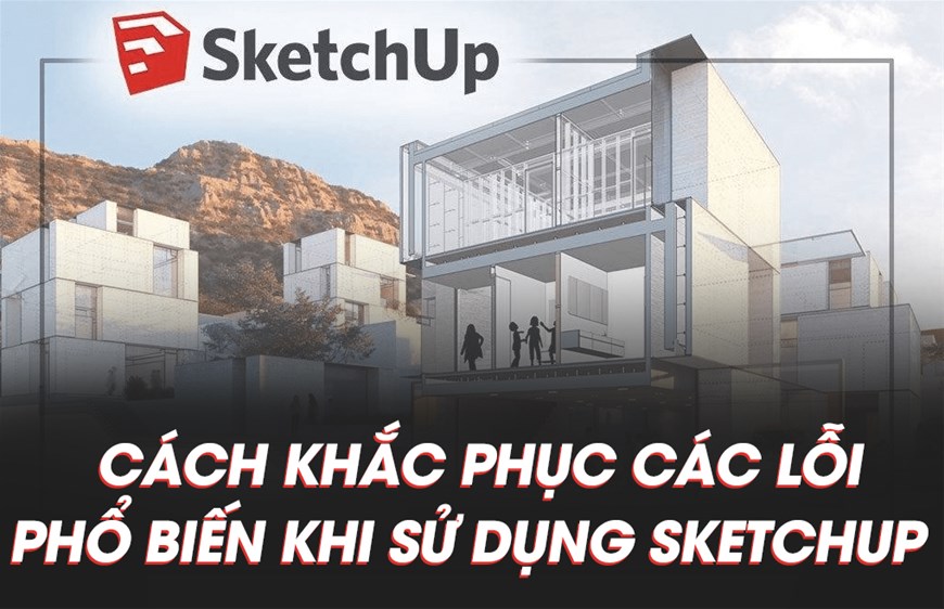 Filethietke.vn, cách khắc phục, lỗi thường gặp, phần mềm Sketchup